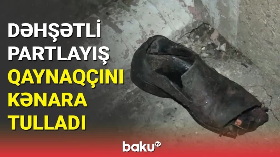 Ağstafada hadisə şahidi partlayış anından danışdı