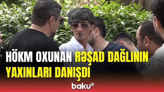 Rəşad Dağlının meyxanaçı dostları məhkəmədə danışdı