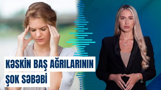 Başınızda kəskin ağrılar varsa, mütləq bunu etməlisiniz