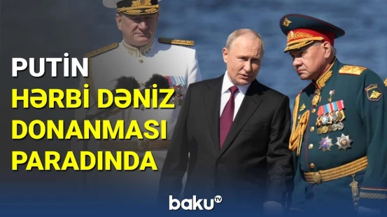 Putin Şoyqu ilə Hərbi Dəniz Donanması paradında iştirak edib