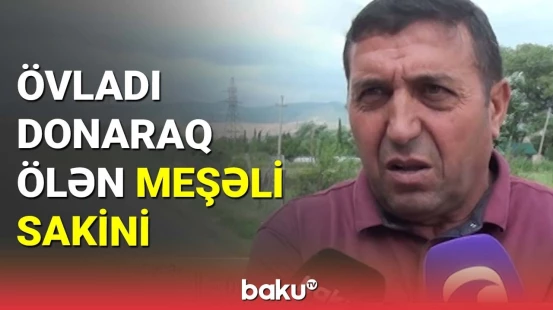 Meşəli sakini faciə günləri barədə danışdı
