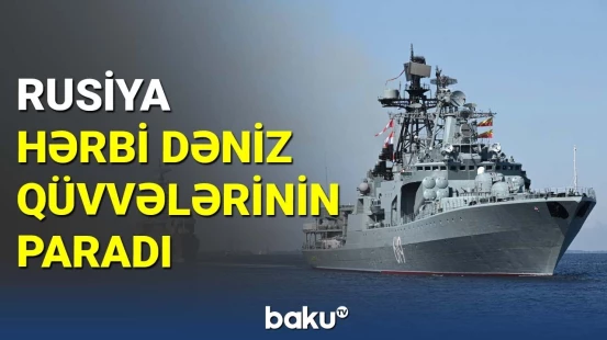 Sankt-Peterburqda Rusiya Hərbi Dəniz Qüvvələri Günü şərəfinə parad keçirilib