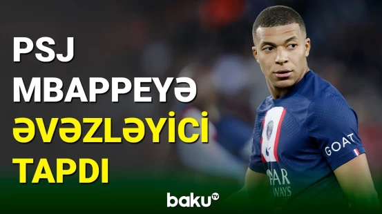"Pari Sen Jermen” Kilian Mbappeni əvəzləyəcək futbolçunu tapdı