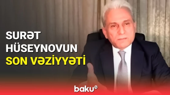 Ölüm xəbəri yayılan Surət Hüseynov komadadır