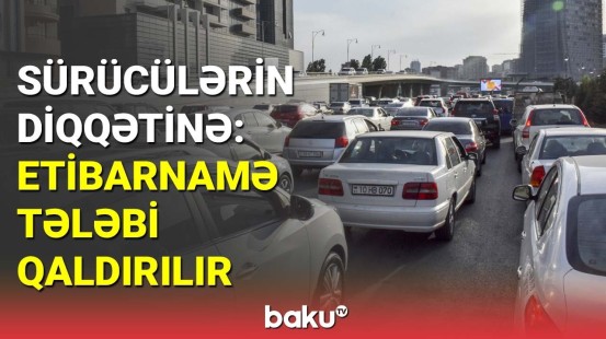 Avtomobillər üçün etibarnamə tələbi qaldırıla bilər