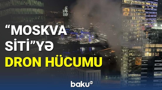 “Moskva Siti” biznes mərkəzinə dron hücumu