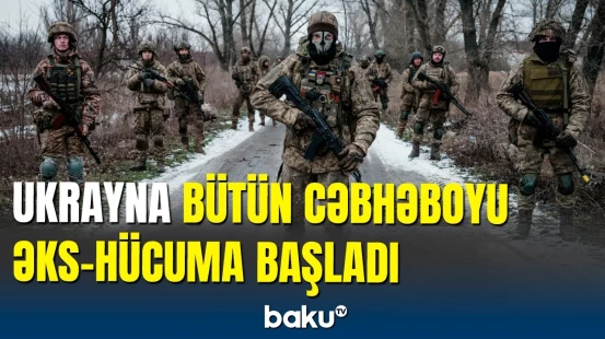 Ukrayna Ordusundan Rusiyanı sarsıdacaq əks-hücum əməliyyatı