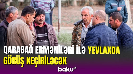 Bakı nümayəndələri ilə Qarabağ erməniləri Yevlaxda görüşəcək