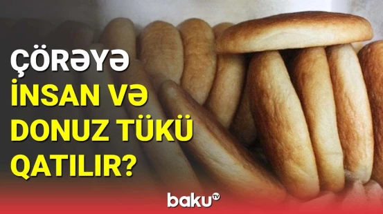 Azərbaycanda çörəyə tük qatılması barədə iddia