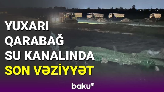 Yuxarı Qarabağ kanalında dağılan bənd bərpa olunur