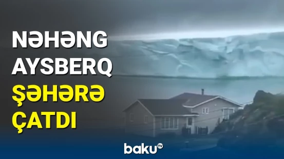 Kanadada qopmuş nəhəng aysberq təhlükə yaratdı