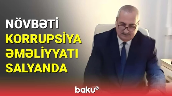 Salyanda korrupsiyaya qarşı əməliyyat: vəzifəli şəxs saxlanıldı