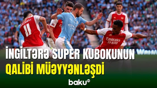“Mançester Siti” və “Arsenal” super kubokun sahibini müəyyənləşdirdi