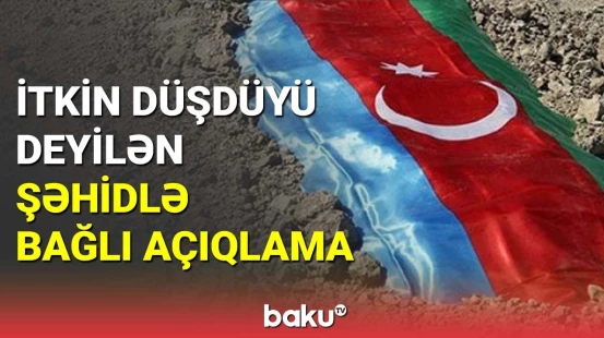 Birinci Qarabağ müharibəsi zamanı itkin düşmüş şəhidlə bağlı Dövlət Komissiyasından açıqlama