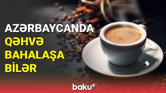 Çay və qəhvənin qiymətində artım ola bilər