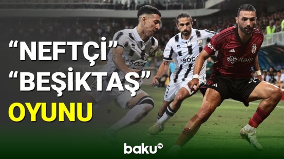 "Neftçi" "Beşiktaş"la qarşılaşdı