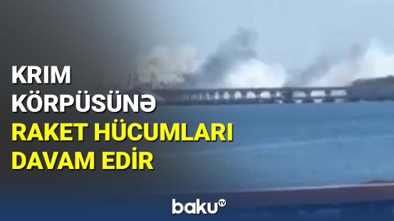 Krım körpüsünə raket hücumları davam edir