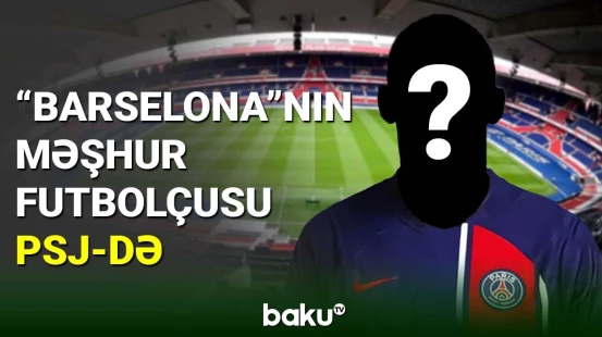 "Barselona"nın futbolçusu 50 milyon avroya PSJ-yə keçdi