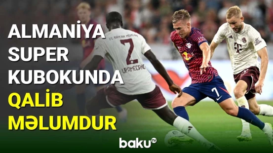 Almaniya Super Kubokunda qalibin adına aydınlıq gəlib
