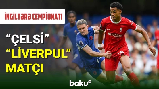 İngiltərə çempionatı  “Çelsi”-“Liverpul” matçı