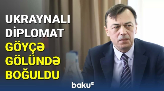 Göyçə gölündə üzən ukraynalı diplomat həyatını itirdi