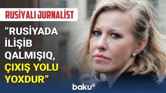 Məşhur rusiyalı jurnalist Sobçakdan ölkəsi ilə bağlı açıqlama