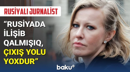 Məşhur rusiyalı jurnalist Sobçakdan ölkəsi ilə bağlı açıqlama