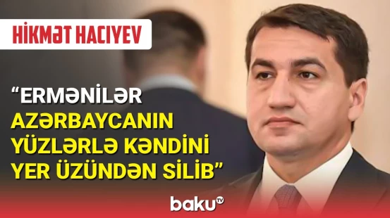 Hikmət Hacıyev Ermənistanın işğalı ilə bağlı video paylaşdı