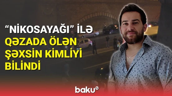 "Nikosayağı"nın törətdiyi qəza ilə bağlı daha bir fakt üzə çıxdı