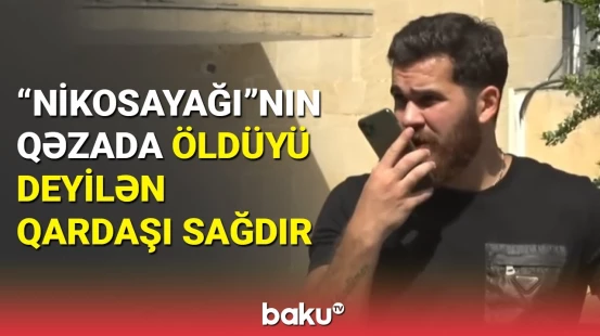 Bloger "Nikosayağı"nın qəzada ölüm xəbəri yayılan qardaşının görüntüsü