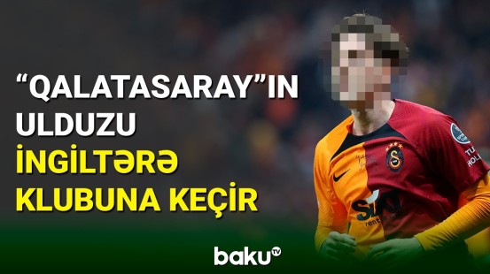 “Qalatasaray”ın ulduzu karyerasını İngiltərədə davam etdirəcək