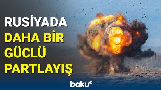 Rusiyada dəhşətli partlayış: ölənlər var