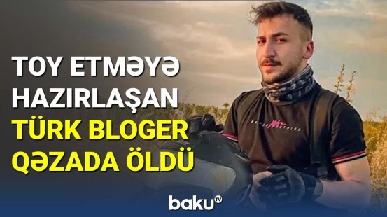 Məşhur türkiyəli bloger motosiklet qəzasında həyatını itirdi