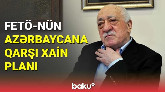 FETÖ-dən Azərbaycana və Türkiyəyə qarşı təxribat cəhdi