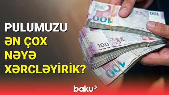 Azərbaycan əhalisinin ən çox nəyə xərci çıxır?