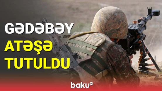 Ermənilər Gədəbəydə təxribat törətdi