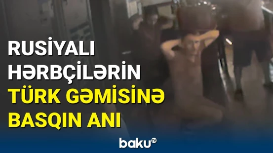Rusiyalı əsgərlər türkləri gəmidə əsir götürdü