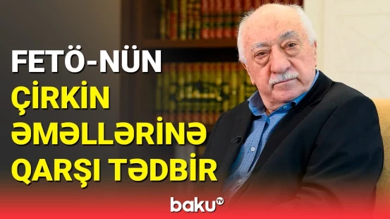 FETÖ-nün Azərbaycan və Türkiyəyə qarşı məkrli planı