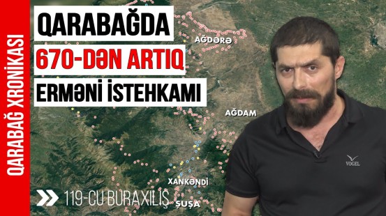 Ermənilərin Qarabağda 670-dən artıq hərbi obyekti - Qarabağ Xronikası 119-cu buraxılış