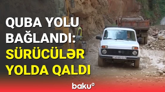 Quba-Xınalıq yolunun bağlanması turist və sürücülərə çətinlik yaratdı