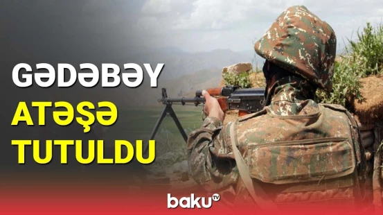 Müdafiə Nazirliyindən Gədəbəyin atəşə tutulması ilə bağlı rəsmi açıqlama