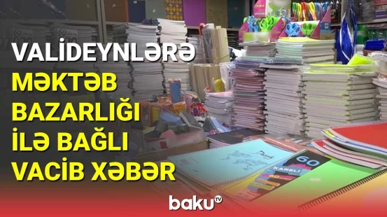 Məktəbli ləvazimatlarının qiymətində bahalaşma gözlənilir