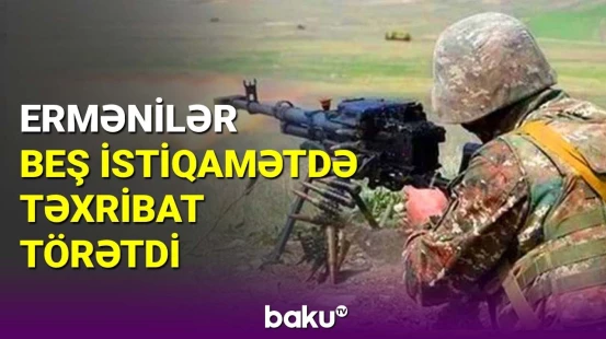 Ordumuzun Sədərək və Laçındakı mövqeləri atəşə tutuldu