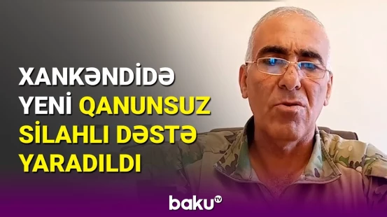 Matevosyan adlı şəxs Xankəndidə qanunsuz silahlı dəstə yaratdı