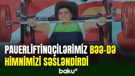 Para-pauerliftinqçilərimiz Dubayda dünya çempionu adını qazanıb