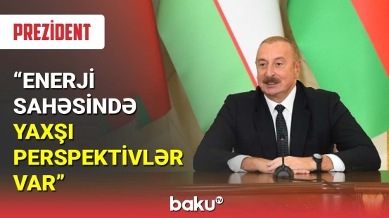 İlham Əliyev: Enerji sahəsində yaxşı perspektivlər var