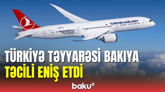 Qadın sərnişinə görə Türkiyə təyyarəsi Bakıya təcili eniş etdi