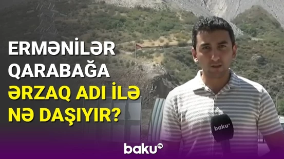 Ermənistandan gələn "ərzaqlar" həftələrdir xarab olmur