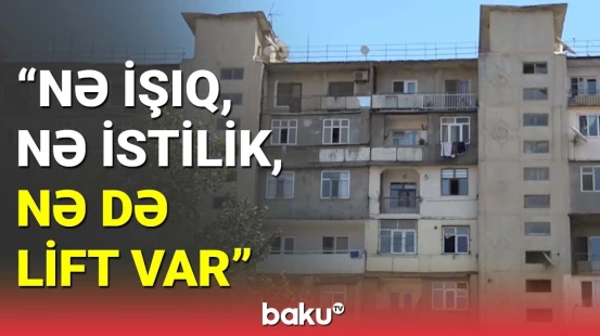 72 ailənin yaşadığı binanın problemlərinə niyə baxılmır?
