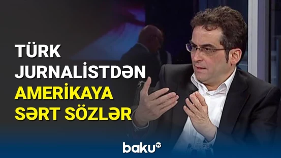 Türkiyəli jurnalist Tamer Korkmaz ABŞ-nin Türkiyəyə yanaşmasını tənqid edib